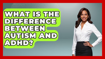 What Is The Difference Between Autism And ADHD? - Answers About Autism