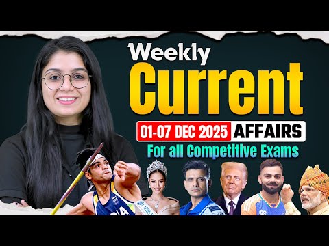 Top Weekly Current Affairs(01 Dec-07 Dec 2025)|Current Affairs for all Competitive Exams|Shubham Mam
