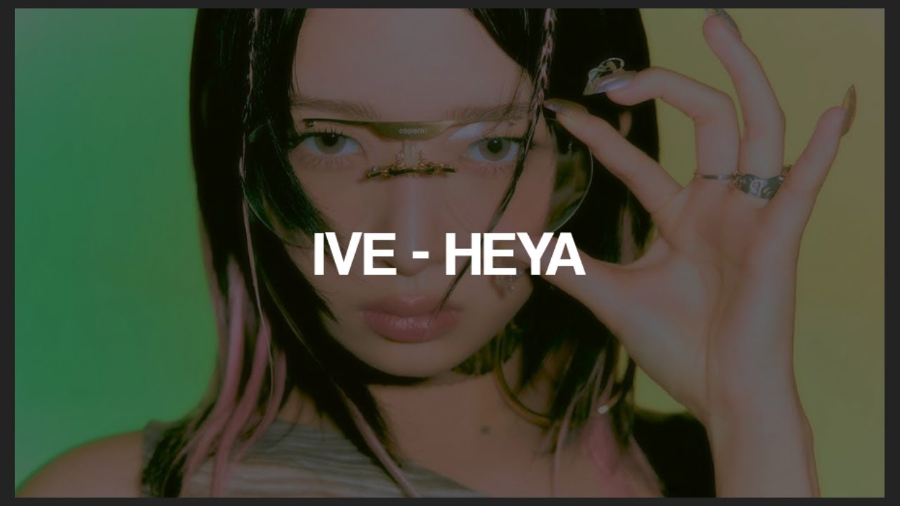 IVE HEYA Lyrics - YouTube