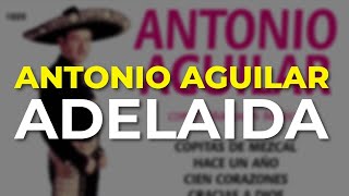 Antonio Aguilar - Adelaida (Audio Oficial)