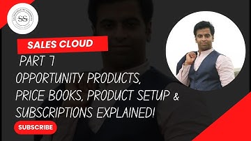 Sales Cloud #7: Opportunity Products, Price Books, Product Setup & Subscriptions Explained!