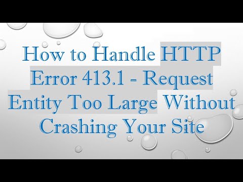 How to Handle HTTP Error 413.1 - Request Entity Too Large Without Crashing Your Site