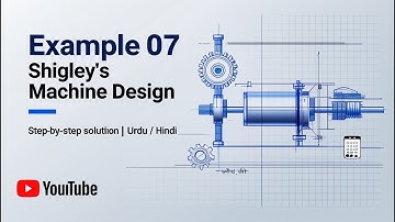 Example 07 – Shigley’s Machine Design | Step-by-Step Solution in Urdu/Hindi