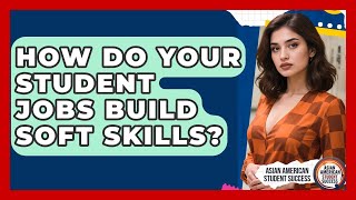 How Do Your Student Jobs Build Soft Skills? - Asian American Student Success screenshot 5