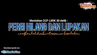 Pergi hilang dan lupakan || Mentahan CCP LIRIK 30 detik