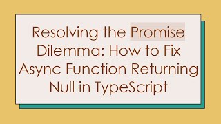 Resolving the Promise Dilemma: How to Fix Async Function Returning Null in TypeScript