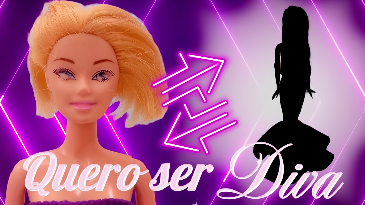 Tranformação de uma boneca barbie genérica em diva | série Quero ser Diva EPISÓDIO 4 #barbie