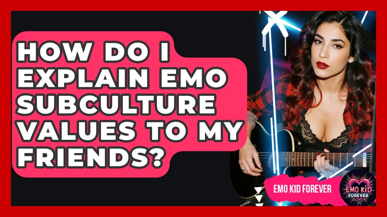 How Do I Explain Emo Subculture Values To My Friends? - Emo Kid Forever