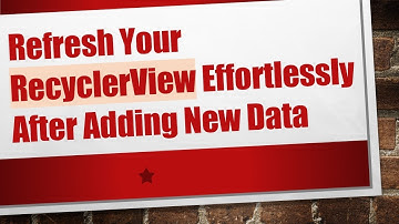 Refresh Your RecyclerView Effortlessly After Adding New Data