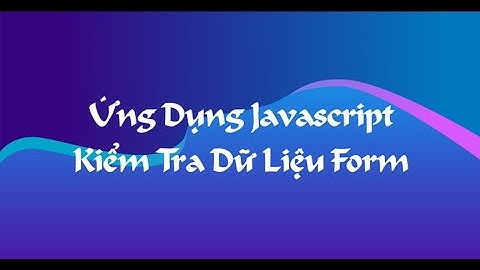 Ứng dụng javascript để kiểm tra dữ liệu trong form