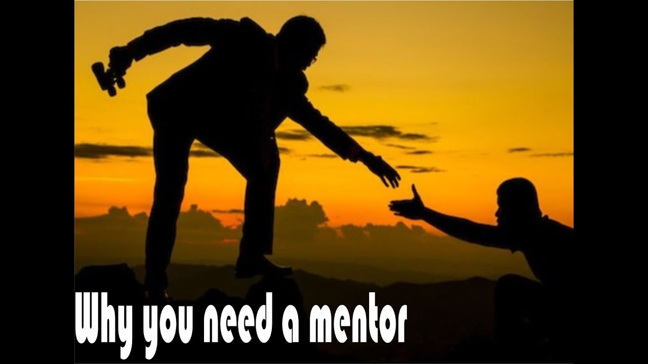 WHY YOU NEED A MENTOR - YouTube