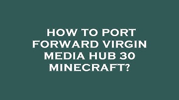 How to port forward virgin media hub 30 minecraft?