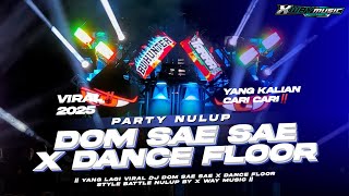 DJ DOM SAE SAE X DANCE FLOOR PARTY NULUP FULL BASS BLAYER || TERBARU 2025‼️VIRAL TIKTOK🔥