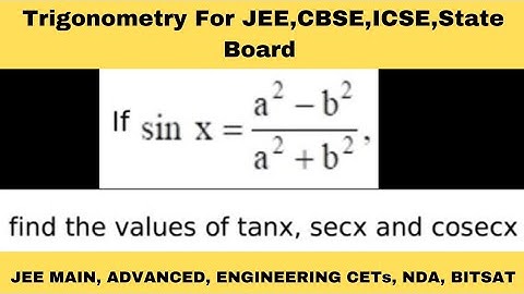 If sinx=a^2-b^2/a^2+b^2 find the values of tanx, secx ,cosecx | 11th RD Sharma Solutions