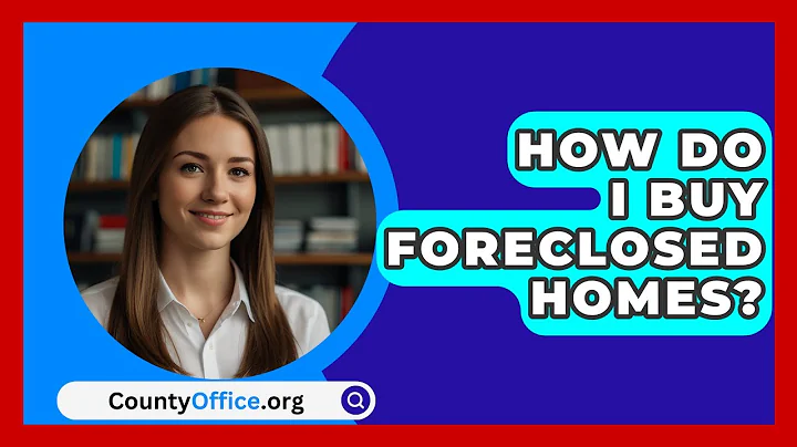 How Do I Buy Foreclosed Homes? - CountyOffice.org