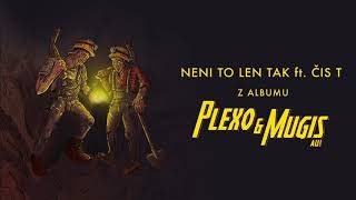 PLEXO & MUGIS - NENI TO LEN TAK ft. ČIS T