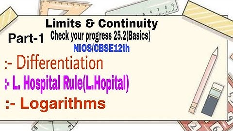 Limits and continuity|Check your progress-25.2|L.Hospital rule|Differentiation|Logarithms|(Basics)