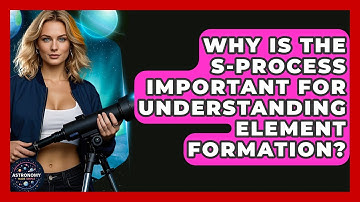 Why Is The S-process Important For Understanding Element Formation? - Astronomy Made Simple