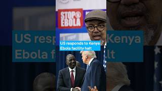US responds after Kenya halts Ebola facility