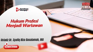 Hukum Profesi Menjadi Wartawan - Ustadz Dr. Syafiq Riza Basalamah, MA