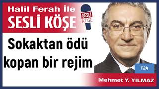 Mehmet Y  Yılmaz: 'Sokaktan ödü kopan bir rejim' 01/05/24 Halil Ferah ile Sesli Köşe