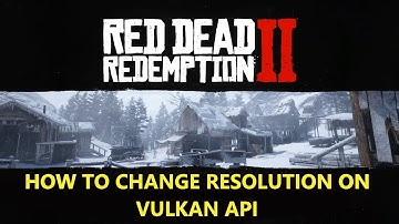 RDR 2: How to fix Locked Resolution on Vulkan API (Updated Video Link in Description & Comments)