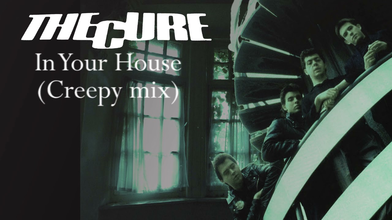 The Cure - In Your House (Creepy mix) - YouTube