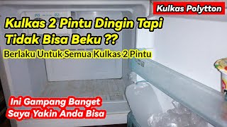 KULKAS POLYTRON 2 PINTU DINGIN TAPI TIDAK BISA BEKU, BERLAKU UNTUK SEMUA MEREK KULKAS