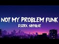 DJZRX Sayfalse Not My Problem Funk Slowed Lyrics 