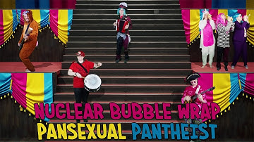 Nuclear Bubble Wrap - Pansexual Pantheist (Official Video)