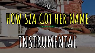 [INSTRUMENTAL] - HOW SZA GOT HER NAME - SZA