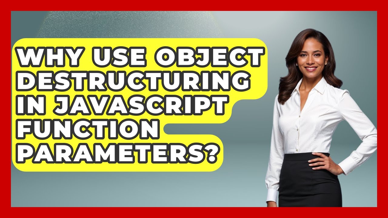 Why Use Object Destructuring In JavaScript Function Parameters? - JavaScript Toolkit