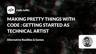 code.talks 2023 - Making pretty things with code: Getting started as Technical Artist