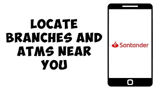 How to Locate Santander Bank Branches and ATMs Near You