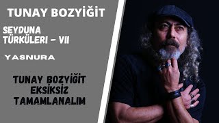 Tunay Bozyiğit -   Eksiksiz tamamlanalım       Albüm: Seyduna Türküleri Resimi