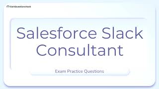 Salesforce Slack Consultant Exam Practice Questions with Explanations