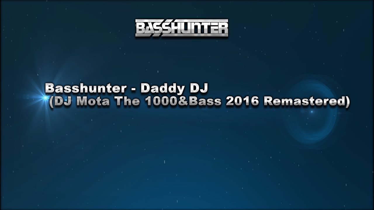 Basshunter - Daddy DJ (DJ Mota The 1000&Bass 2016 Remastered Edition)