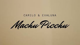 Machu Picchu - Camilo & Evaluna (Letra/Lyrics)