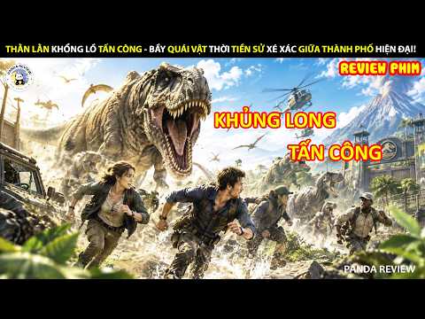[Review Phim] THẰN LẰN KHỔNG LỒ TẤN CÔNG - BẦY QUÁI VẬT THỜI TIỀN SỬ XÉ XÁC GIỮA THÀNH PHỐ HIỆN ĐẠI!