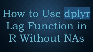 How to Use dplyr Lag Function in R Without NAs