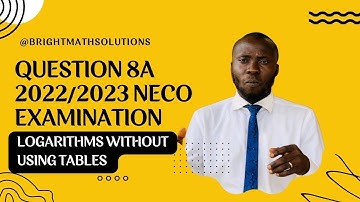 Question 8A 2022/2023 NECO Examination Logarithm Without Table