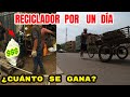 RECICLADOR POR UN DIA ¿SE GANA BIEN? | DILO NOMAS