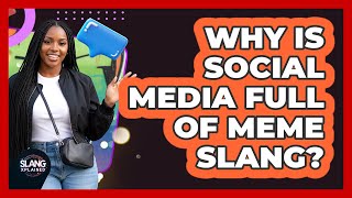 Why Is Social Media Full Of Meme Slang?