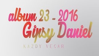 Video thumbnail of "Gipsy Daniel 23 - KAZDY VECAR"