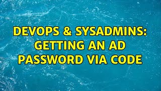 DevOps & SysAdmins: Getting an AD password via code