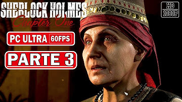 SHERLOCK HOLMES CHAPTER ONE Gameplay Walkthrough Parte 3 FULL GAME [PC ULTRA 1080P] - No Commentary
