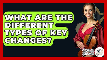 What Are The Different Types Of Key Changes? - Classical Serenade