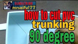how to cut pvc trunking 90 degree