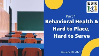 Part 1: Behavioral Health and Hard to Place, Hard to Serve (January 2021)