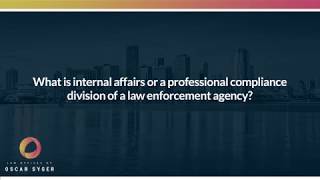 What is internal affairs or a professional compliance division of a law enforcement agency?